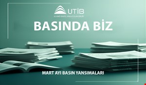 UTİB MART AYI BASIN YANSIMALARI