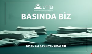 UTİB NİSAN AYI BASIN YANSIMALARI