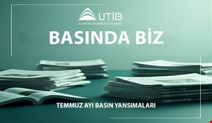 UTİB TEMMUZ AYI BASIN YANSIMALARI