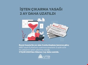 İŞTEN ÇIKARMA YASAĞI 2 AY DAHA UZATILDI