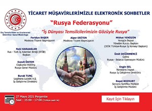 TİCARET MÜŞAVİRLERİMİZLE ELEKTRONİK SOHBETLER | RUSYA