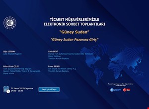 TİCARET MÜŞAVİRLERİMİZLE SEKTÖREL ELEKTRONİK SOHBETLER | GÜNEY SUDAN
