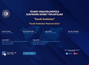 TİCARET MÜŞAVİRLERİMİZLE SEKTÖREL ELEKTRONİK SOHBETLER- SUUDİ ARABİSTAN