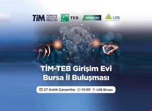 TİM - TEB GİRİŞİM EVİ BULUŞMALARI - BURSA