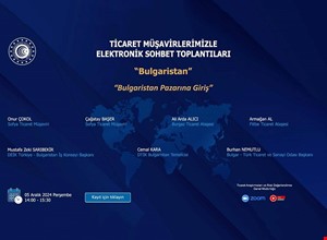 TİCARET MÜŞAVİRLERİMİZLE ELEKTRONİK SOHBETLER- BULGARİSTAN