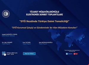TİCARET MÜŞAVİRLERİMİZLE ELEKTRONİK SOHBET TOPLANTILARI- DTÖ NEZDİNDE TÜRKİYE DAİMİ TEMSİLCİLİĞİ