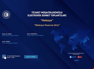 TİCARET MÜŞAVİRLERİMİZLE ELEKTRONİK SOHBET TOPLANTILARI MALEZYA: MALEZYA PAZARINA GİRİŞ