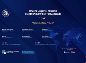TİCARET MÜŞAVİRLERİMİZLE ELEKTRONİK SOHBET TOPLANTILARI- IRAK
