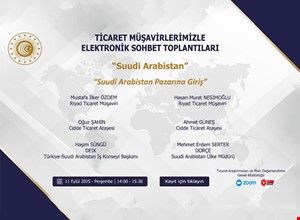 TİCARET MÜŞAVİRLERİMİZLE ELEKTRONİK SOHBET TOPLANTILARI- SUUDİ ARABİSTAN
