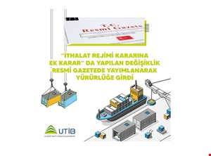 "İTHALAT REJİMİ KARARINA EK KARAR”DA YAPILAN DEĞİŞİKLİK YÜRÜRLÜĞE GİRDİ