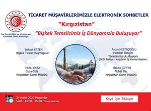 TİCARET MÜŞAVİRLERİMİZLE ELEKTRONİK SOHBETLER | KIRGIZİSTAN